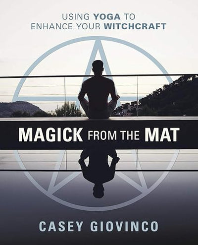 Magick From the Mat: Using Yoga to Enhance Your Witchcraft      Paperback – August 8, 2021
