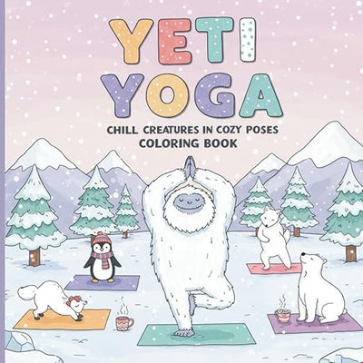 Yeti Yoga: Chill Creatures in Cozy Poses Coloring Book      Paperback – July 13, 2025