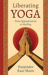 Liberating Yoga: From Appropriation to Healing Hardcover – June 3, 2025 - Forever Consciousness