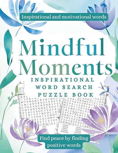 Mindful Moments - Inspirational Word Search Puzzle Book: Uplifting, Motivational, and Brain-Boosting Word Search Puzzles for Mindfulness, Stress ... and Seniors - Gift for holidays or free time      Paperback – February 17, 2025
