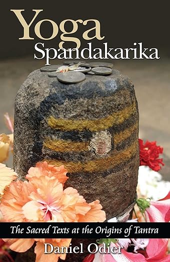 Yoga Spandakarika: The Sacred Texts at the Origins of Tantra      Paperback – April 2, 2005