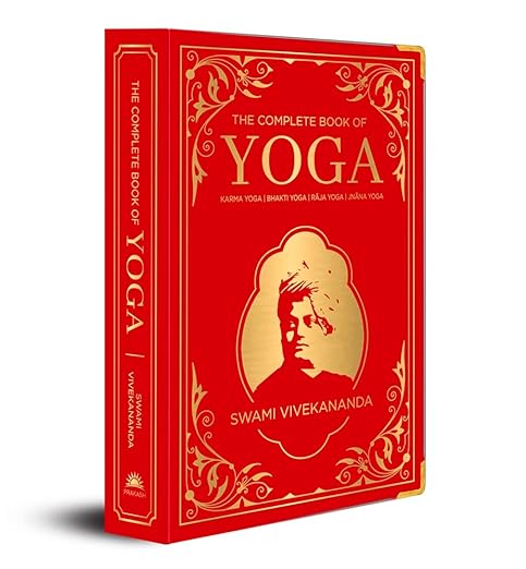 The Complete Book of Yoga: KARMA YOGA, BHAKTI YOGA, RAJA YOGA, JNANA YOGA (Deluxe Silk Hardbound)      Hardcover – January 1, 2021