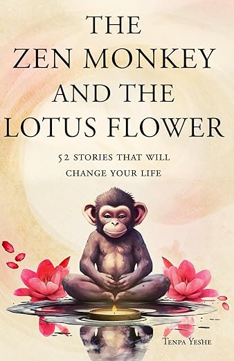 The Zen Monkey and the Lotus Flower: 52 Stories to Relieve Stress, Stop Negative Thoughts, Find Happiness, and Live Your Best Life      Paperback – August 22, 2023