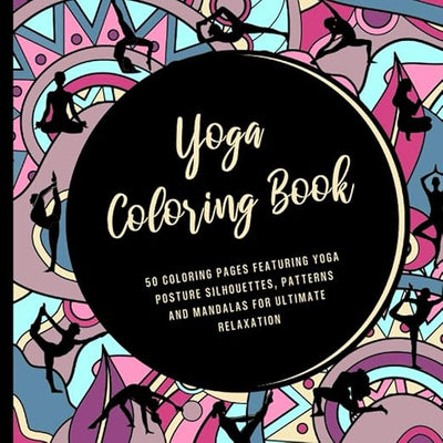 Yoga Coloring Book: 50 Coloring Pages Featuring Yoga Posture Silhouettes, Patterns and Mandalas for Ultimate Relaxation: Yoga Coloring Book for Adults Paperback – February 26, 2021 - Forever Consciousness