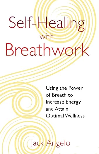 Self-Healing with Breathwork: Using the Power of Breath to Increase Energy and Attain Optimal Wellness      Paperback – October 9, 2012