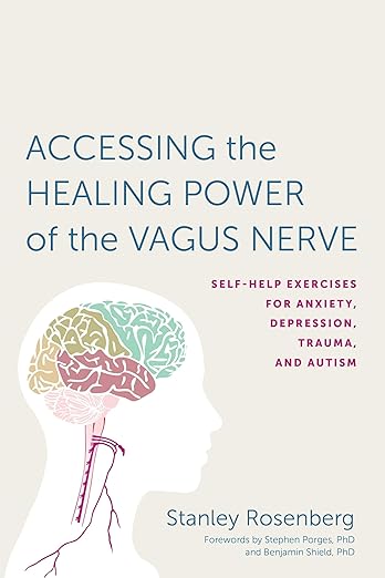 Accessing the Healing Power of the Vagus Nerve: Self-Help Exercises for Anxiety, Depression, Trauma, and Autism      Paperback – Illustrated, December 5, 2017