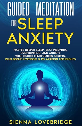 Guided Meditation for Sleep Anxiety: Master Deeper Sleep, Beat Insomnia, Overthinking, and Anxiety with Guided Mindfulness Scripts, Plus Bonus Hypnosis & Relaxation Techniques      Paperback – October 11, 2024