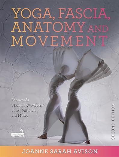 Yoga, Fascia, Anatomy and Movement, Second edition      Paperback – May 11, 2021