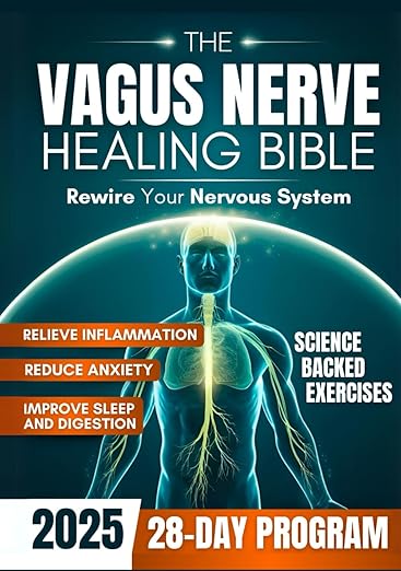 The Vagus Nerve Healing Bible: Rewire Your Nervous System with a 28 - Day Program with Proven Exercises to Reduce Anxiety, Relieve Inflammation and Improve Sleep & Digestion Hardcover – February 28, 2025 - Forever Consciousness