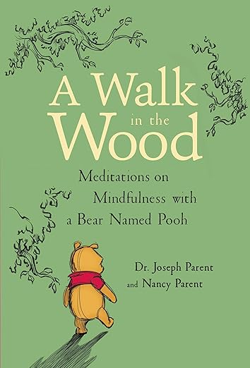 A Walk in the Wood: Meditations on Mindfulness with a Bear Named Pooh      Hardcover – July 10, 2018
