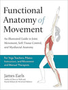 Functional Anatomy of Movement: An Illustrated Guide to Joint Movement, Soft Tissue Control, and Myofascial Anatomy - For yoga teachers, pilates instructors & movement & manual therapists Paperback – December 12, 2023 - Forever Consciousness