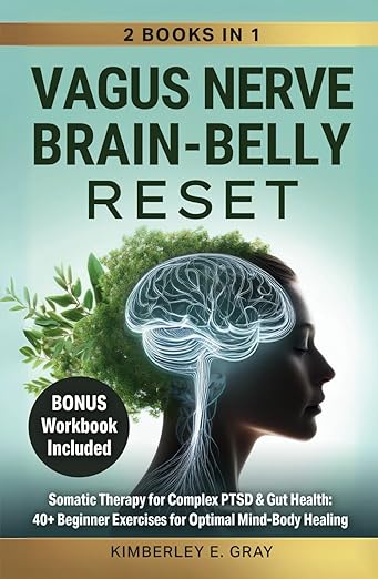 Vagus Nerve Brain-Belly Reset (2 Books in 1): Somatic Therapy for Complex PTSD & Gut Health: 40+ Beginner Exercises for Optimal Mind-Body Healing. (Vagus Nerve Mind-Heart-Belly Healing)      Hardcover – December 31, 2024