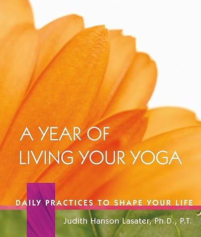 A Year of Living Your Yoga: Daily Practices to Shape Your Life      Hardcover – Day to Day Calendar, September 25, 2006