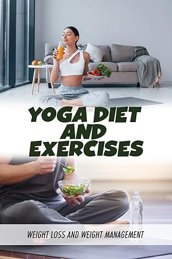 Yoga Diet And Exercises: Weight Loss And Weight Management      Kindle Edition