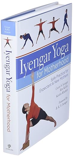 Iyengar Yoga for Motherhood: Safe Practice for Expectant & New Mothers Hardcover – April 6, 2010 - Forever Consciousness