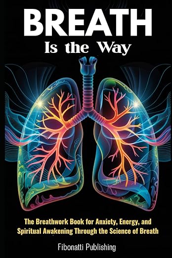 Breath Is the Way: The Breathwork Book for Anxiety, Energy, and Spiritual Awakening Through the Science of Breath      Paperback – May 4, 2025