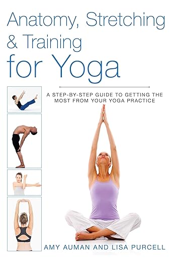 Anatomy, Stretching & Training for Yoga: A Step-by-Step Guide to Getting the Most from Your Yoga Practice      Paperback – June 10, 2014