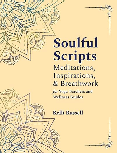 Soulful Scripts: Meditations, Inspirations, and Breathwork for Yoga Teachers and Wellness Guides      Paperback – December 9, 2023