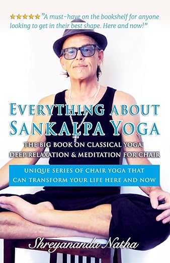 Everything about Sankalpa Yoga - The Big Book on Classical Yoga, Deep Relaxation & Meditation for Chair: Unique series of chair yoga that can transform your life here and now! (Great Yoga Books)      Paperback – May 14, 2024