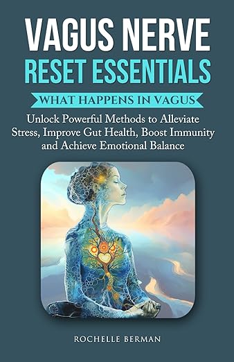 Vagus Nerve Reset Essentials: What Happens in Vagus : Unlock Powerful Methods to Alleviate Stress, Improve Gut Health, Boost Immunity and Achieve ... (Calm & Connect: The Vagus Vitality Series)      Paperback – November 25, 2024