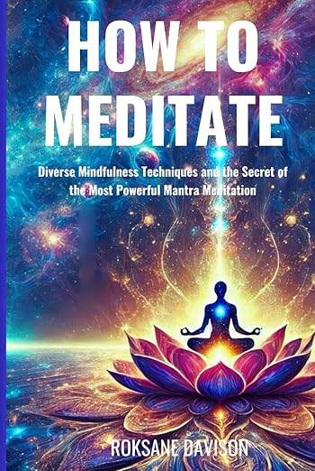 How to Meditate: Diverse Mindfulness Techniques and the Secret of the Most Powerful Mantra Meditation      Hardcover – February 21, 2025