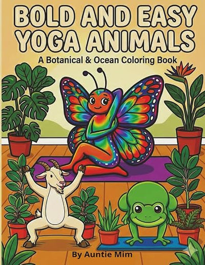 Bold and Easy Yoga Animals: A Botanical & Ocean Coloring Book: 50 Simple and Relaxing Large Print Designs for Adults, Seniors, and Beginners featuring ... Sea Life, Plants, and Mindfulness Poses