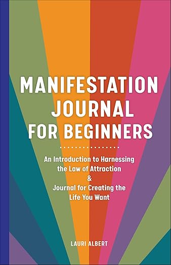 Manifestation Journal for Beginners: An Introduction to Harnessing the Law of Attraction & Journal for Creating the Life You Want      Kindle Edition