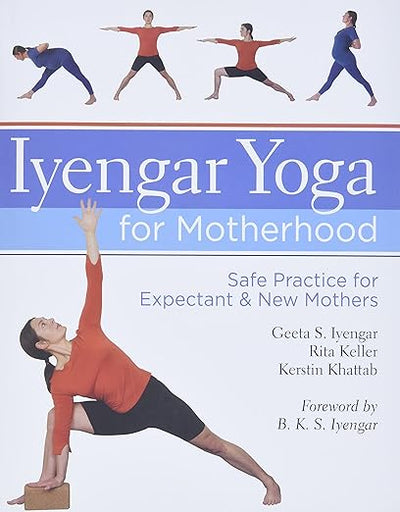 Iyengar Yoga for Motherhood: Safe Practice for Expectant & New Mothers      Hardcover – April 6, 2010
