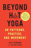 Beyond Hot Yoga: On Patterns, Practice, and Movement Paperback – Illustrated, June 22, 2021 - Forever Consciousness
