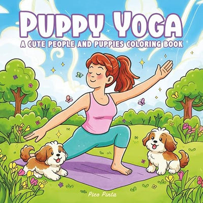 Puppy Yoga: A Cute People and Puppies Coloring Book for Relaxation and Joy: Find your calm… with a little help from a pack of playful puppies!      Paperback – October 31, 2025