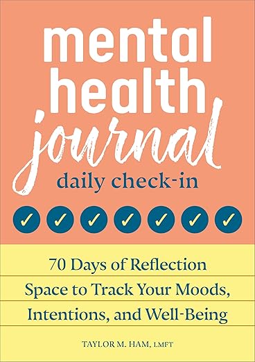 Mental Health Journal: Daily Check-In: 70 Days of Reflection Space to Track Your Moods, Intentions, and Well-Being      Paperback – October 11, 2022