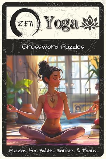 Zen / Yoga Crossword Puzzles: Crossword Puzzles with Easy to Read about Meditation, Mindfulness, Yoga Poses, and Relaxation | 6x9 inches, 120 Pages | ... Mindfulness Practitioners, and Adults      Paperback – August 28, 2025