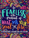 An Inspirational Colouring Book For Everyone: Be Fearless In The Pursuit Of What Sets Your Soul On Fire Paperback – Coloring Book, April 25, 2017 - Forever Consciousness
