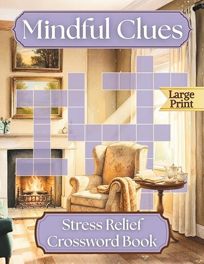 Mindful Clues - Stress Relief Crossword for Adults & Seniors: 50 Large Print Puzzles for Relaxation      Paperback – Large Print, October 22, 2025