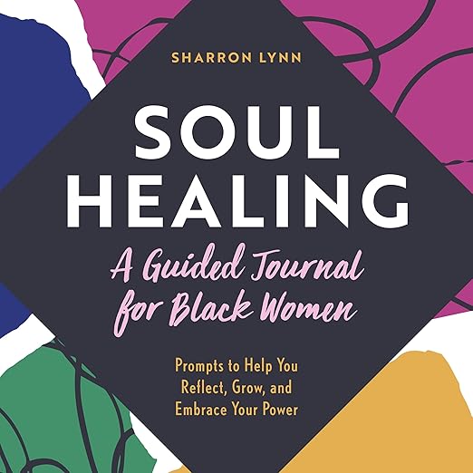 Soul Healing: A Guided Journal for Black Women: Prompts to Help You Reflect, Grow, and Embrace Your Power      Paperback – September 14, 2021