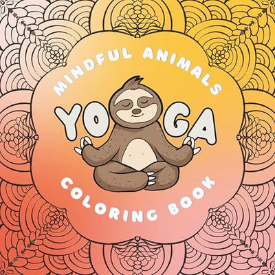 Mindful Yoga Animals Coloring Book for Kids and Adults: 50 Relaxing and Fun Animal Yoga Poses to Color | Mindfulness, Calm, and Creativity for All Ages      Paperback – Large Print, October 16, 2025