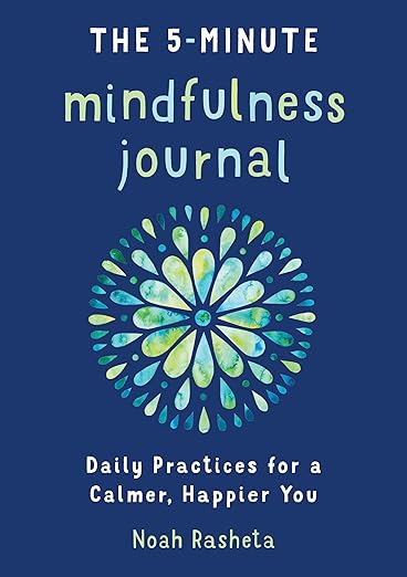 The 5-Minute Mindfulness Journal: Daily Practices for a Calmer, Happier You      Paperback – Day to Day Calendar, December 25, 2018
