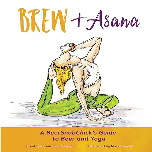 Brew & Asana: A BeerSnobChick's Guide to Beer and Yoga      Paperback – July 1, 2018