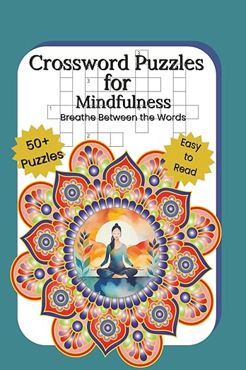 Mindfulness Crossword Puzzle Book: Breathe Between the Words- Mindful Crossword Puzzles to Boost Positivity, Reduce Stress, and Nurture Inner Peace.      Paperback – Large Print, September 5, 2025