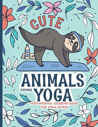 Cute Yoga Animals Motivational Coloring Book For Yoga Lovers: Fun Empowered Stress & Anxiety Relief Inspirational Quotes Mandala Pattern for Women Teens and Adults, 8.5x11 in      Paperback – May 23, 2022