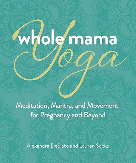 Whole Mama Yoga: Meditation, Mantra, and Movement for Pregnancy and Beyond      Paperback – August 29, 2023