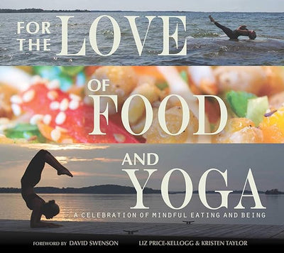 For the Love of Food and Yoga: A Celebration of Mindful Eating and Being      Hardcover – September 8, 2015
