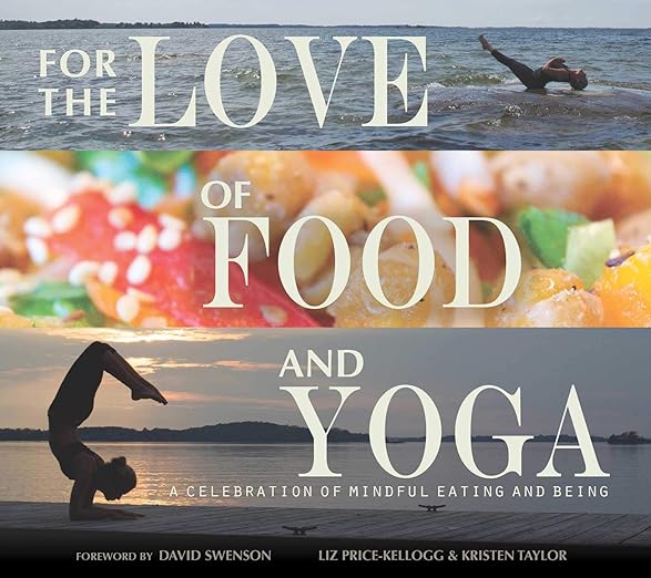 For the Love of Food and Yoga: A Celebration of Mindful Eating and Being      Hardcover – September 8, 2015