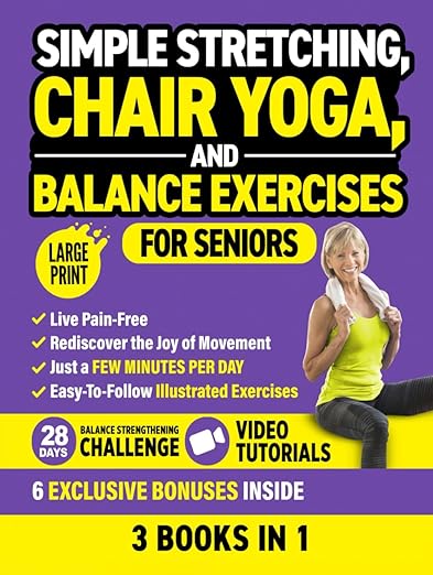 Simple Stretching, Chair Yoga, and Balance Exercises for Seniors (3 Books in 1): Live Pain-Free and Rediscover the Joy of Movement in Just a Few Minutes per Day (Workout Books)      Hardcover – Large Print, November 6, 2023