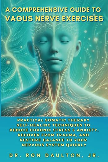 A Comprehensive Guide to Vagus Nerve Exercises: Practical Somatic Therapy Self-Healing Techniques to Reduce Chronic Stress & Anxiety, Recover from ... Daulton's Sleep and Stress Relief Collection)      Paperback – April 3, 2025