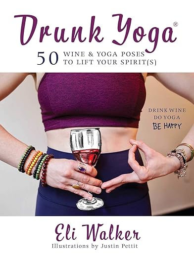 Drunk Yoga: 50 Wine & Yoga Poses to Lift Your Spirit(s)      Hardcover – January 15, 2019