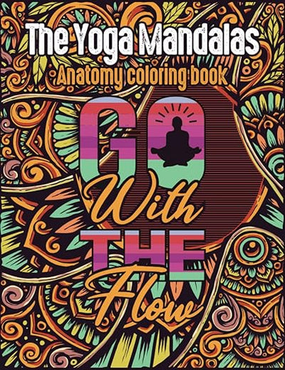 The Yoga Mandalas Anatomy coloring book: Go With The Flow Yoga coloring books for adults      Paperback – Large Print, December 20, 2021