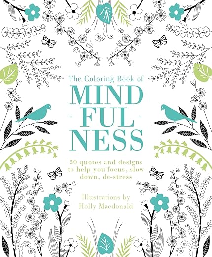 The Coloring Book of Mindfulness: 50 quotes and designs to help you focus, slow down, de-stress      Paperback – Coloring Book, January 5, 2016