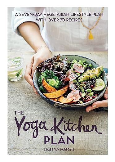 The Yoga Kitchen Plan: A Seven-day Vegetarian Lifestyle Plan with Over 70 Recipes      Kindle Edition
