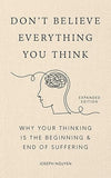 Don't Believe Everything You Think (Expanded Edition): Why Your Thinking Is The Beginning & End Of Suffering (Graduation Gift) (Books By Joseph Nguyen) Hardcover – October 29, 2024 - Forever Consciousness